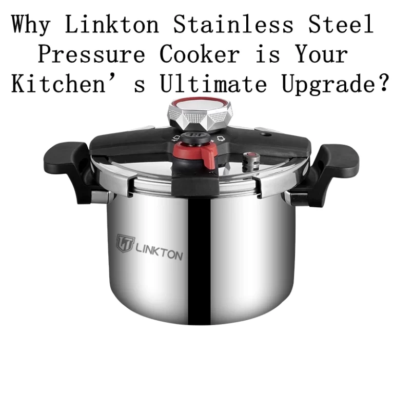 Why Linkton Stainless Steel Pressure Cooker is Your Kitchen’s Ultimate Upgrade？